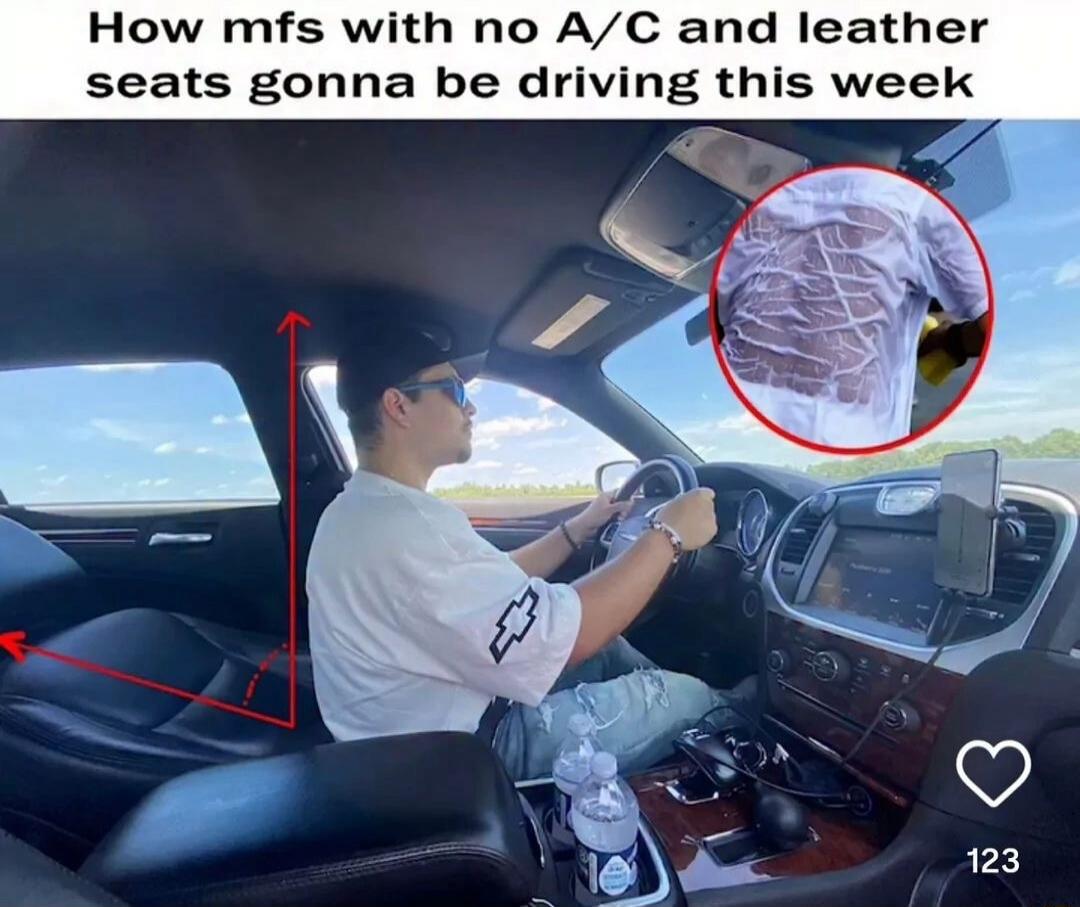 How mfs with no A/C and leather seats gonna be driving this week