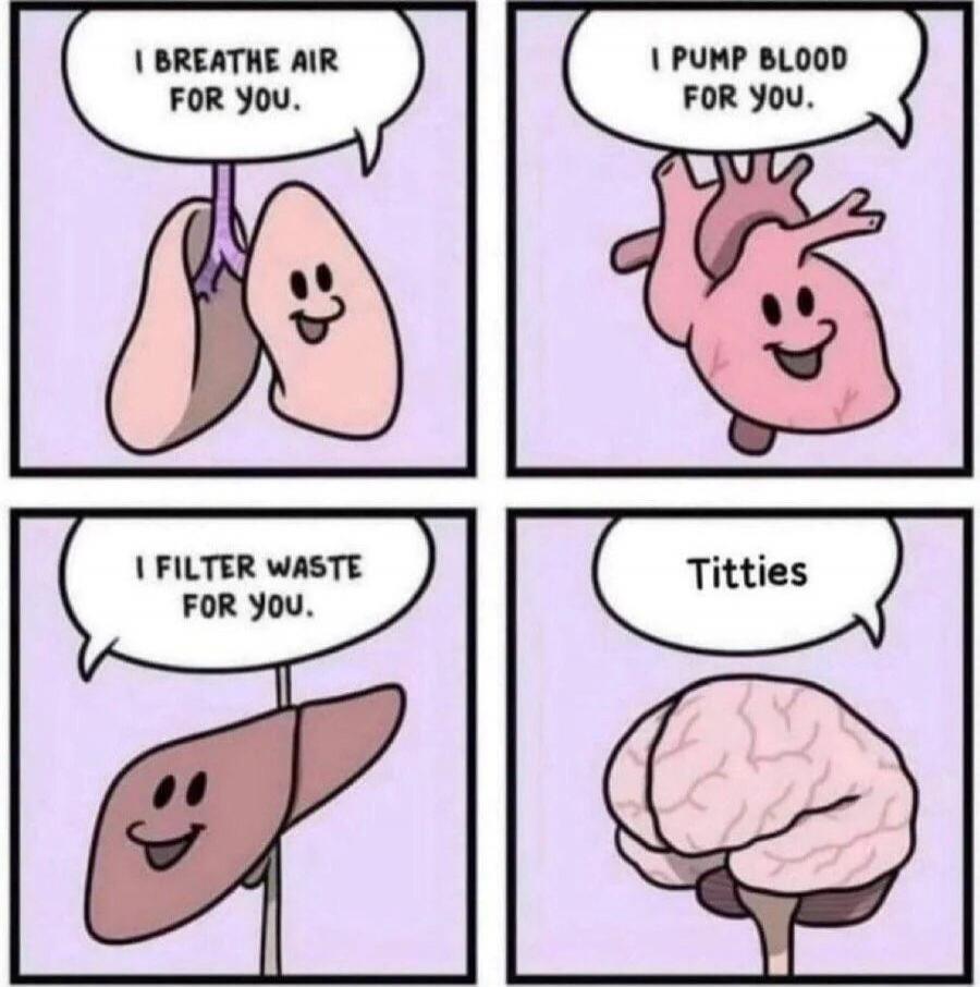 I BREATHE AIR FOR YOU. I PUMP BLOOD FOR YOU. I FILTER WASTE FOR YOU. Titties