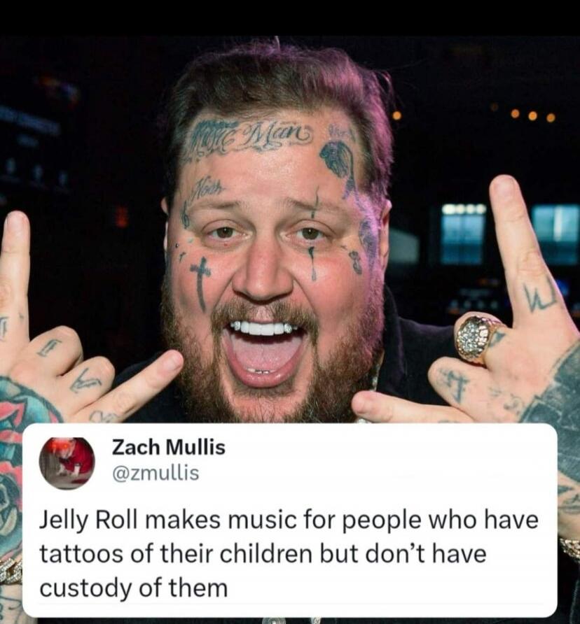 Zach Mullis @zmullis Jelly Roll makes music for people who have tattoos of their children but don't have custody of them
