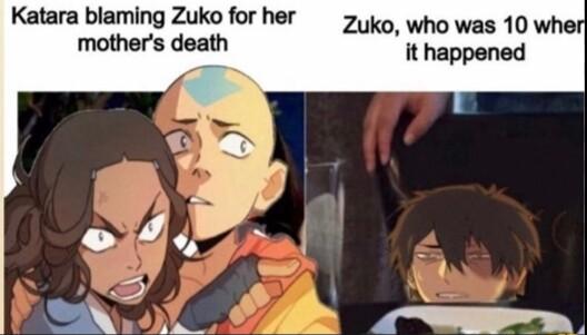 Katara blaming Zuko for her 75 who was 10 wh it happened mothers death