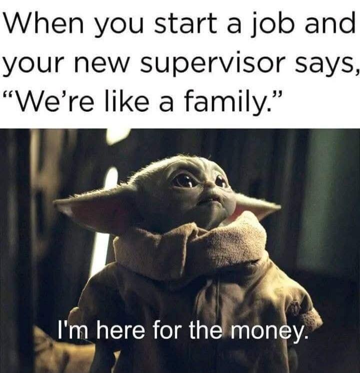 When you start a job and your new supervisor says, 