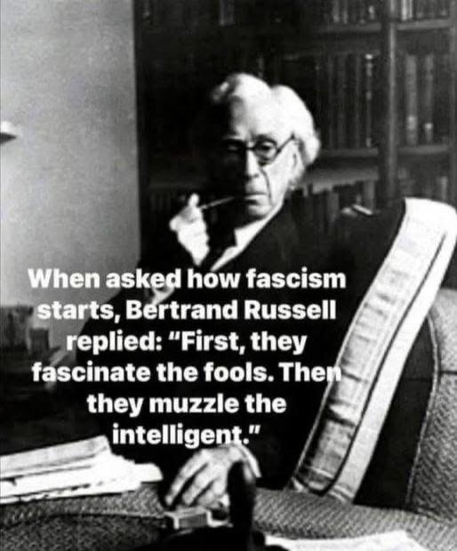 When asked how fascism starts, Bertrand Russell replied: 