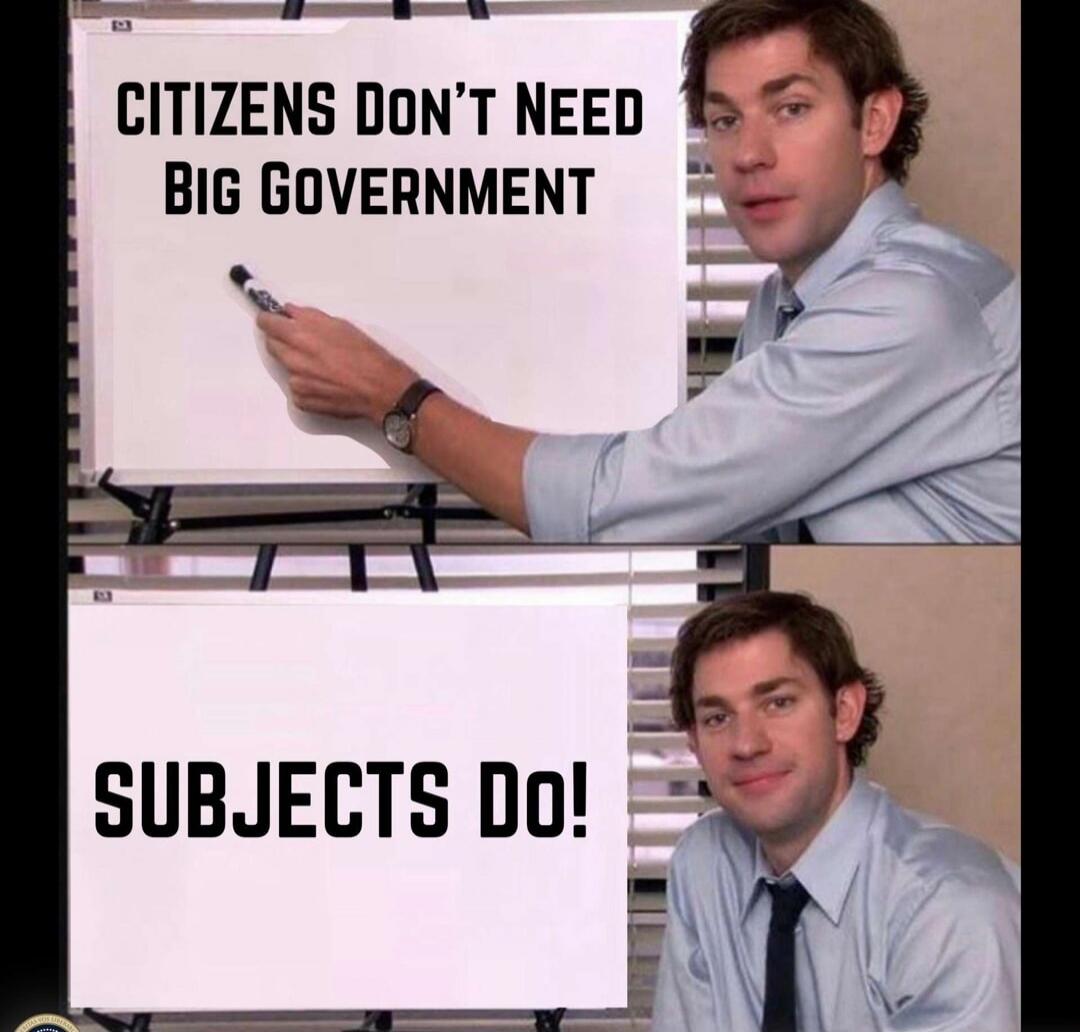 CITIZENS DON'T NEED BIG GOVERNMENT SUBJECTS DO!