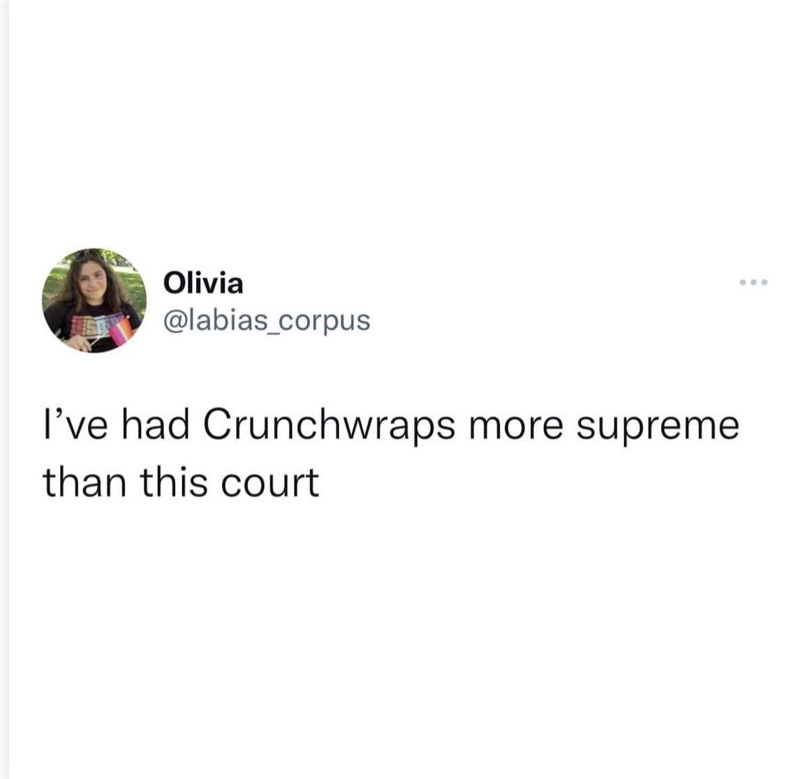 2 Olivia labias_corpus Ive had Crunchwraps more supreme than this court