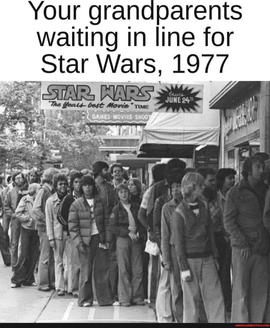 Your grandparents waiting in line for Star Wars, 1977. STAR WARS 'The years best Movie' TIME GAMES MOVIES SHOOT. STARTS JUNE 24th.