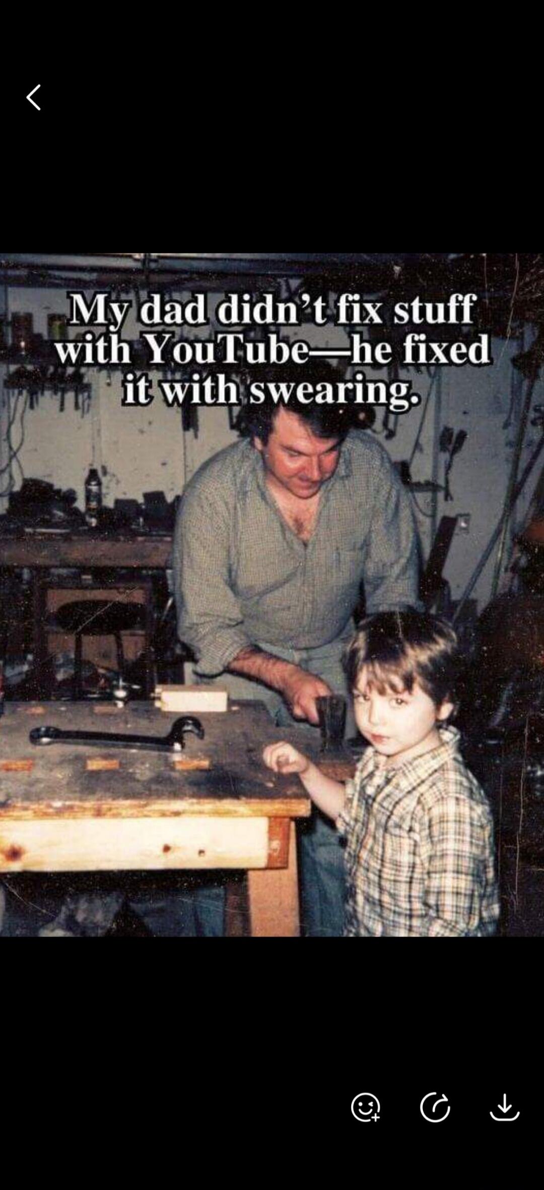 My dad didn't fix stuff with YouTube—he fixed it with swearing.