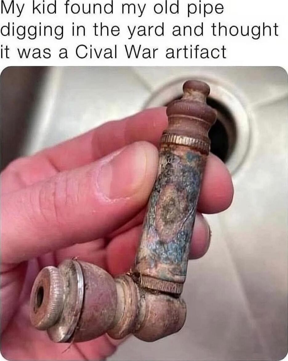 My kid found my old pipe digging in the yard and thought it was a Cival War artifact