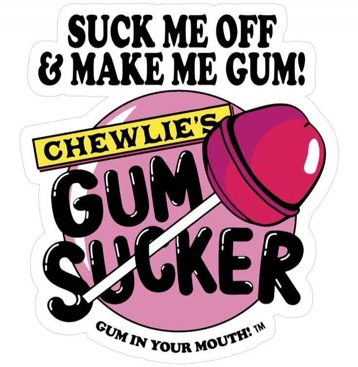 SUCK ME OFF & MAKE ME GUM! CHEWLIE'S GUM SUCKER GUM IN YOUR MOUTH!™