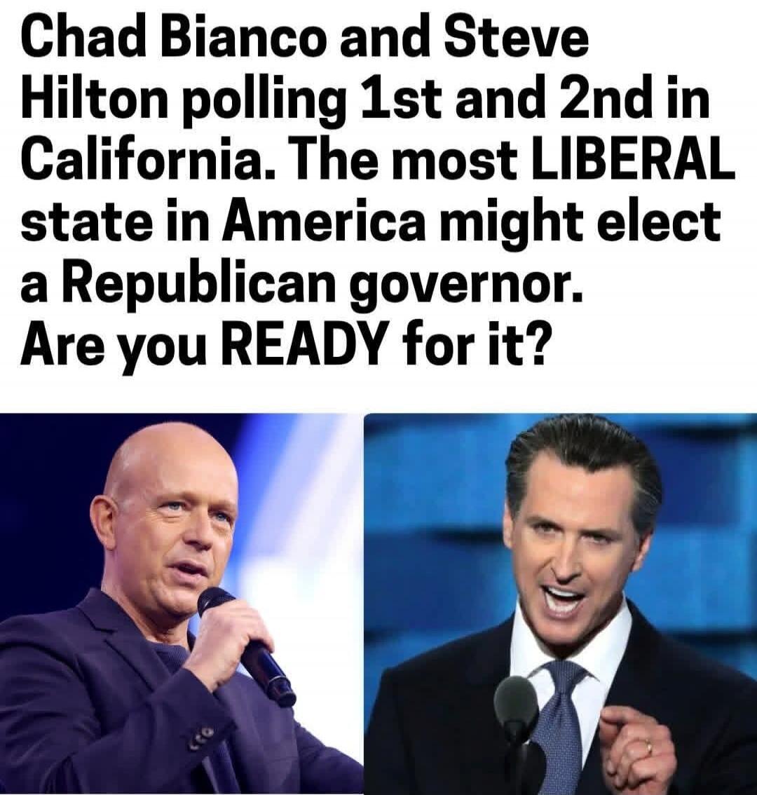 Chad Bianco and Steve Hilton polling 1st and 2nd in California. The most LIBERAL state in America might elect a Republican governor. Are you READY for it?
