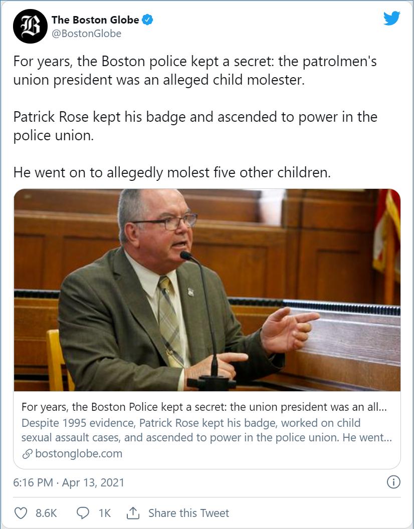 The Boston Globe BostonGlobe For years the Boston police kept a secret the patrolmens union president was an alleged child molester Patrick Rose kept his badge and ascended to power in the police union He went on to allegedly molest five other children For years the Boston Police kept a secret the union president was an all Despite 1995 evidence Patrick Rose kept his badge worked on child sexual a