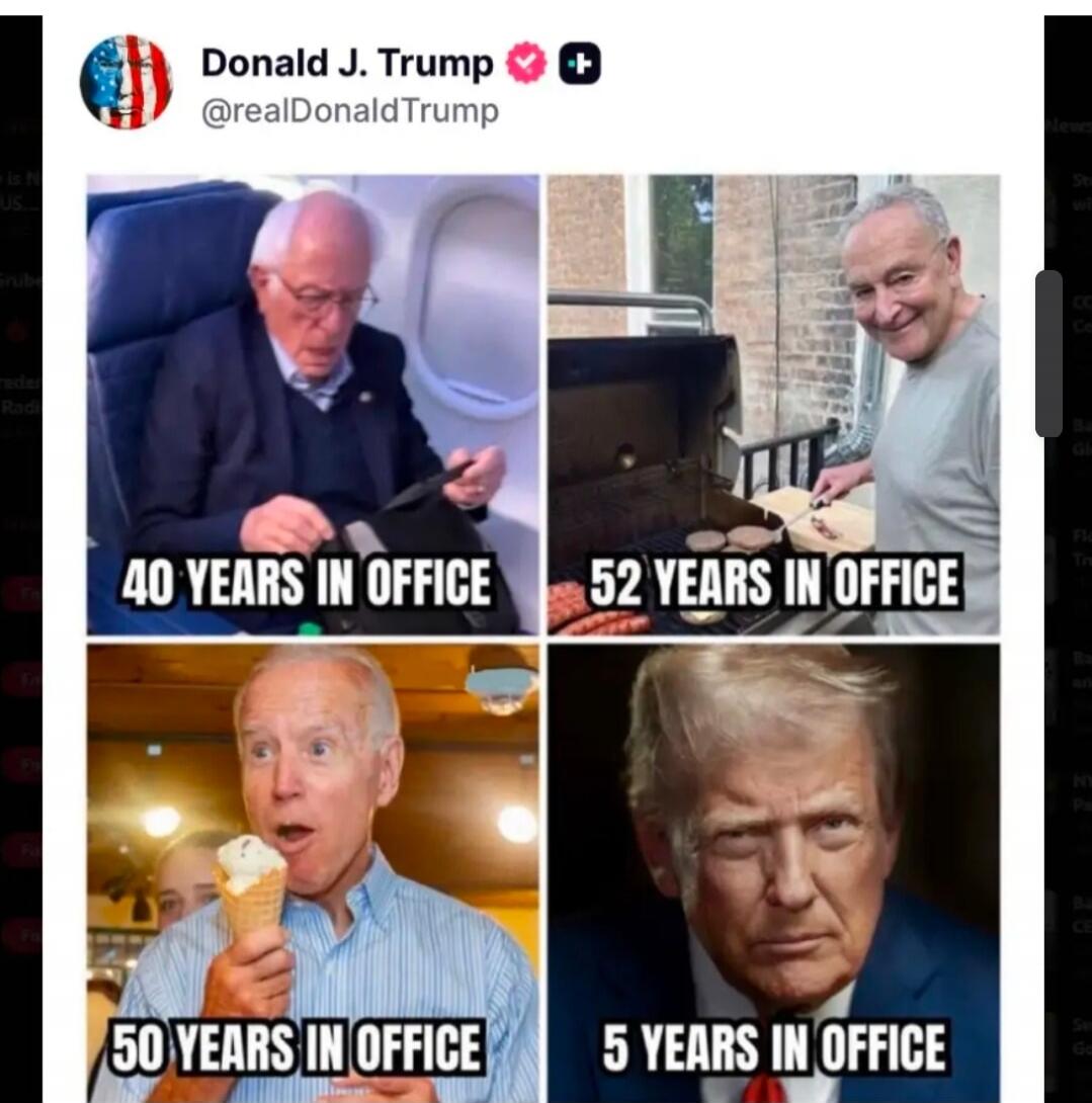 Donald J. Trump @realDonaldTrump. 40 YEARS IN OFFICE (Bernie Sanders). 52 YEARS IN OFFICE (Chuck Schumer). 50 YEARS IN OFFICE (Joe Biden). 5 YEARS IN OFFICE (Donald Trump).