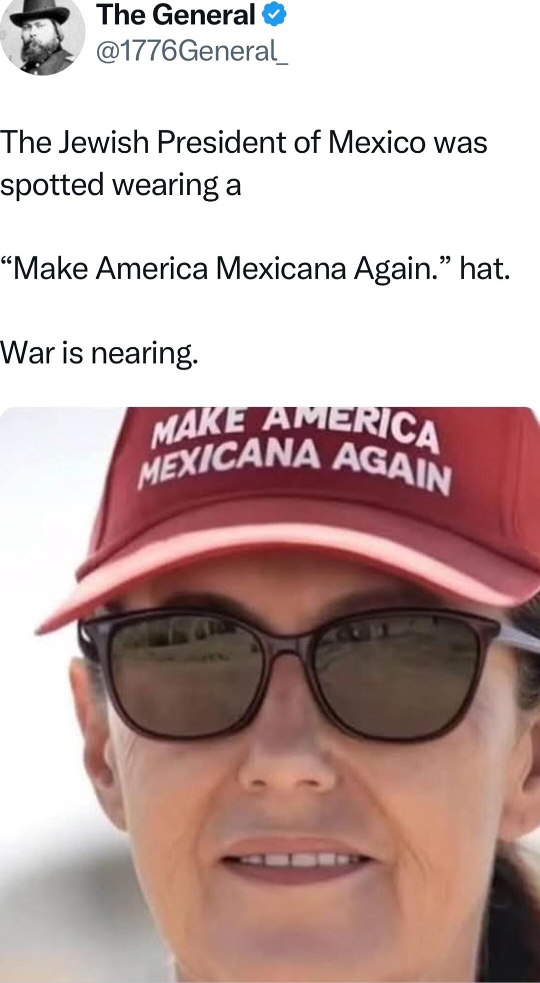 The General 1776General_ The Jewish President of Mexico was spotted wearing a Make America Mexicana Again hat War is nearing AK albel JEXICANA AGX