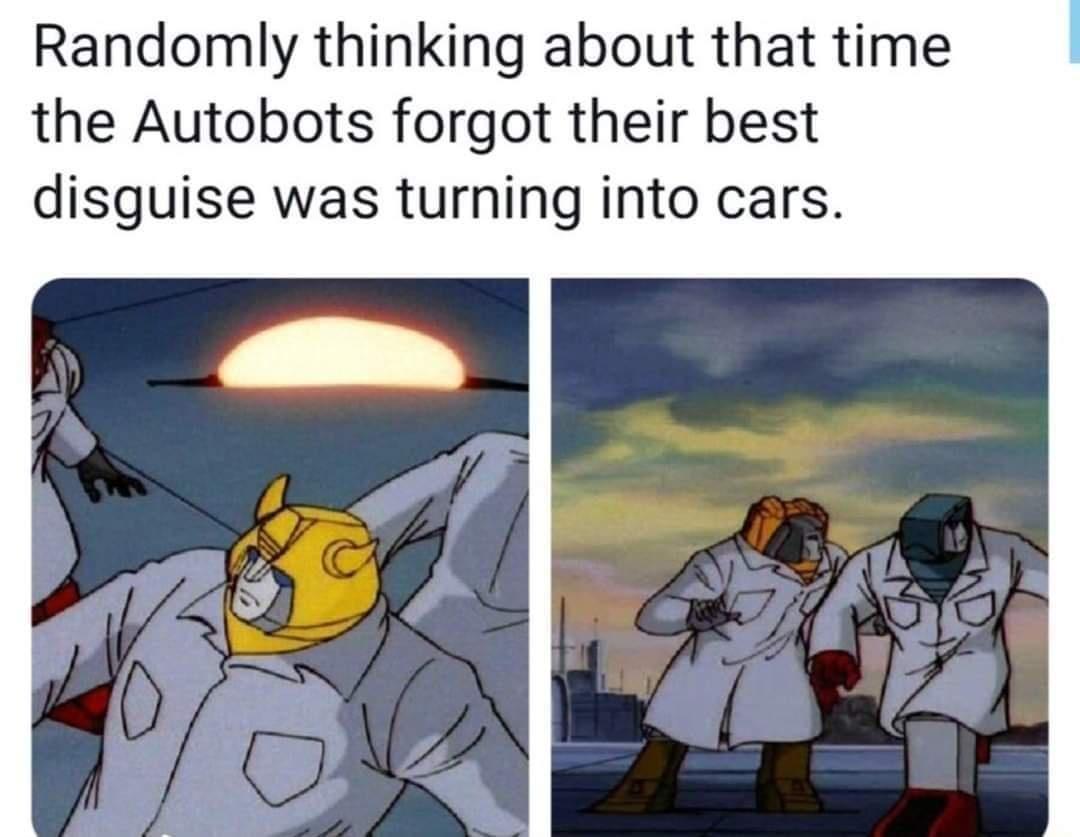 Randomly thinking about that time the Autobots forgot their best disguise was turning into cars