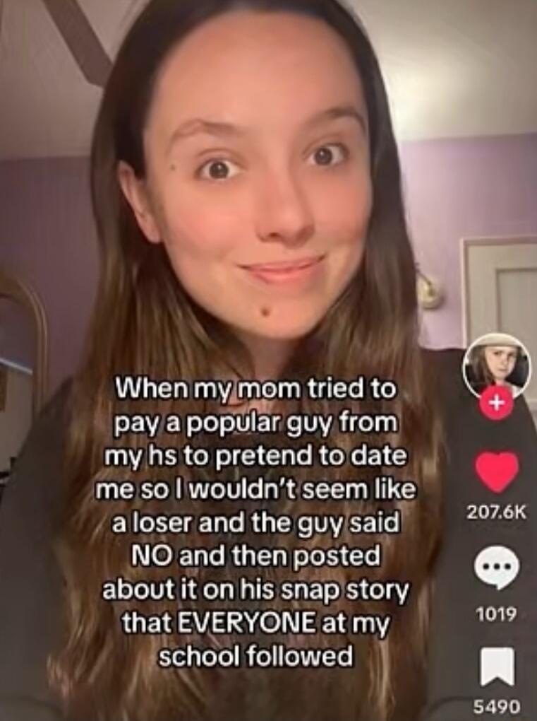 When myjmom tried to EVEV L ETL VA TET my hs to pretend to date me so wouldntseem Ilke aloser and the guy sald W OETT RG posted Q ELLMGIILHEEN 1 that EVERYONE at my L Ischool followed