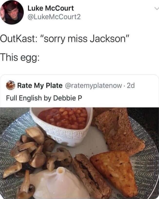 Luke McCourt LukeMcCourt2 OutKast sorry miss Jackson This egg Rate My Plate ratemyplatenow 2d Full English by Debbie P