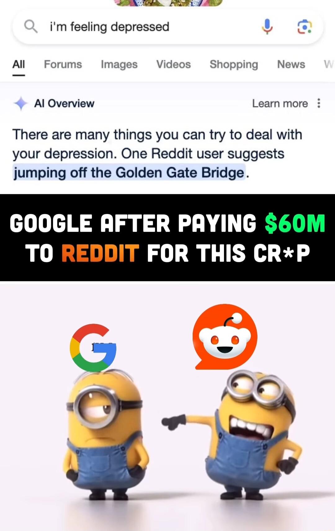 e im feeling depressed y Al Forums Im Videos Shopping News Al Overview Learn more There are many things you can try to deal with your depression One Reddit user suggests jumping off the Golden Gate Bridge GOOGLE AFTER PAYING TO REDDIT FOR THIS CRP