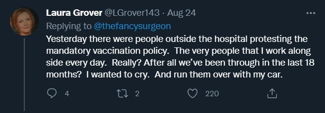 Laura Grover Grover143 Aug 24 Replying to thefancysurgeon RGO EVRUE AV CR L LIRS RGNS e I CH i a1 mandatory vaccination policy The very people that work along side every day Really After all weve been through in the last 18 months wanted to cry And run them over with my car Q 4 fal Q 220 0