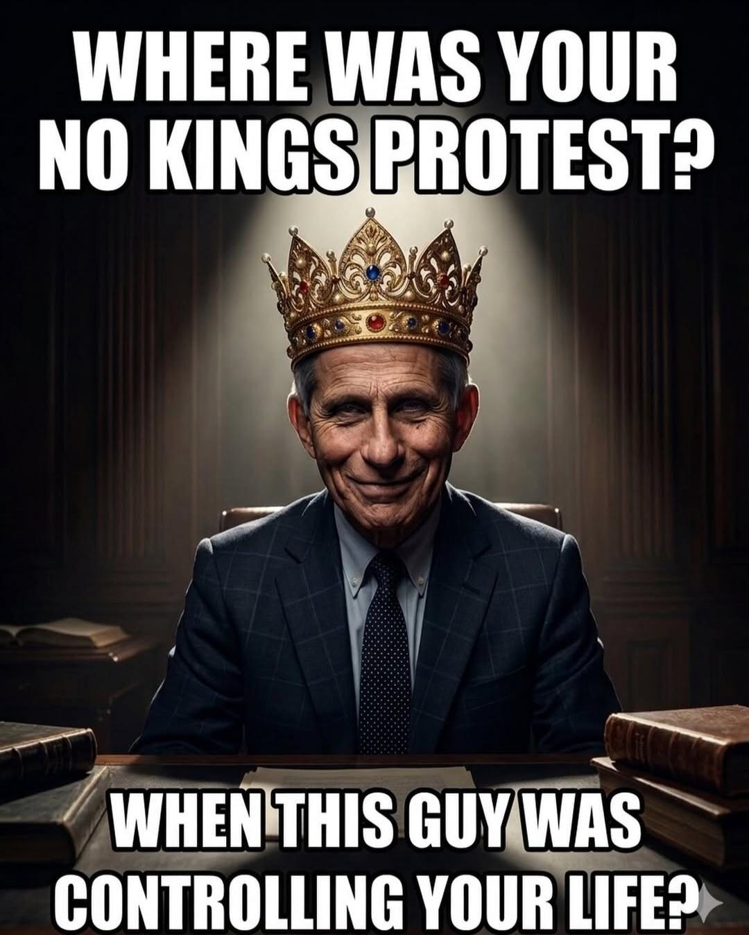 WHERE WAS YOUR NO KINGS PROTEST? WHEN THIS GUY WAS CONTROLLING YOUR LIFE?