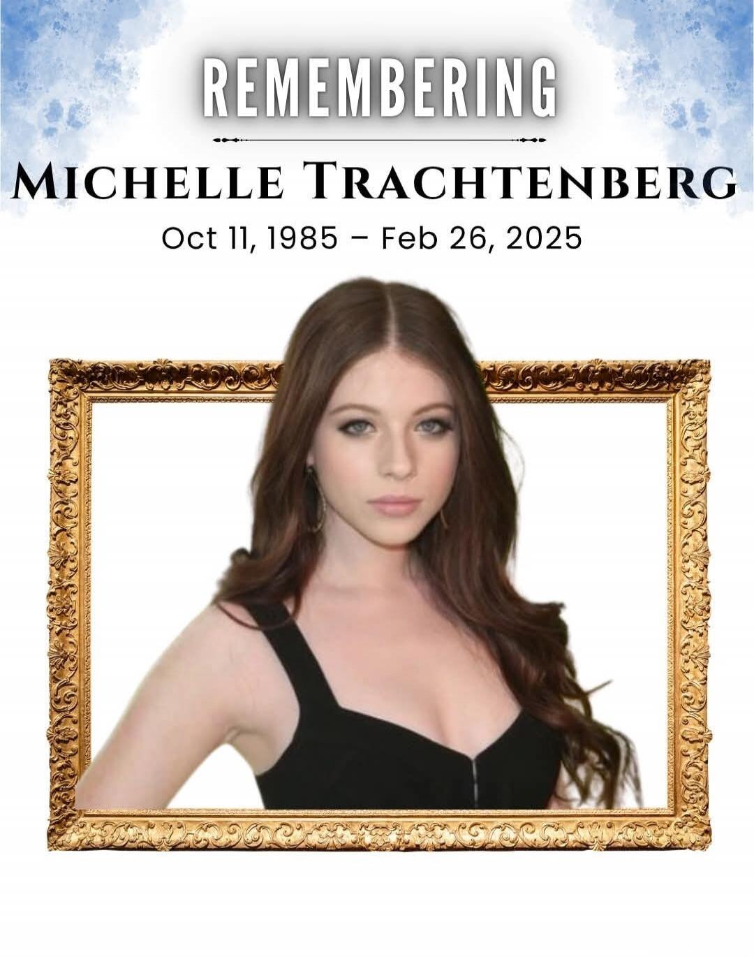 REMEMBERING MICHELLE TRACHTENBERG Oct 11, 1985 – Feb 26, 2025