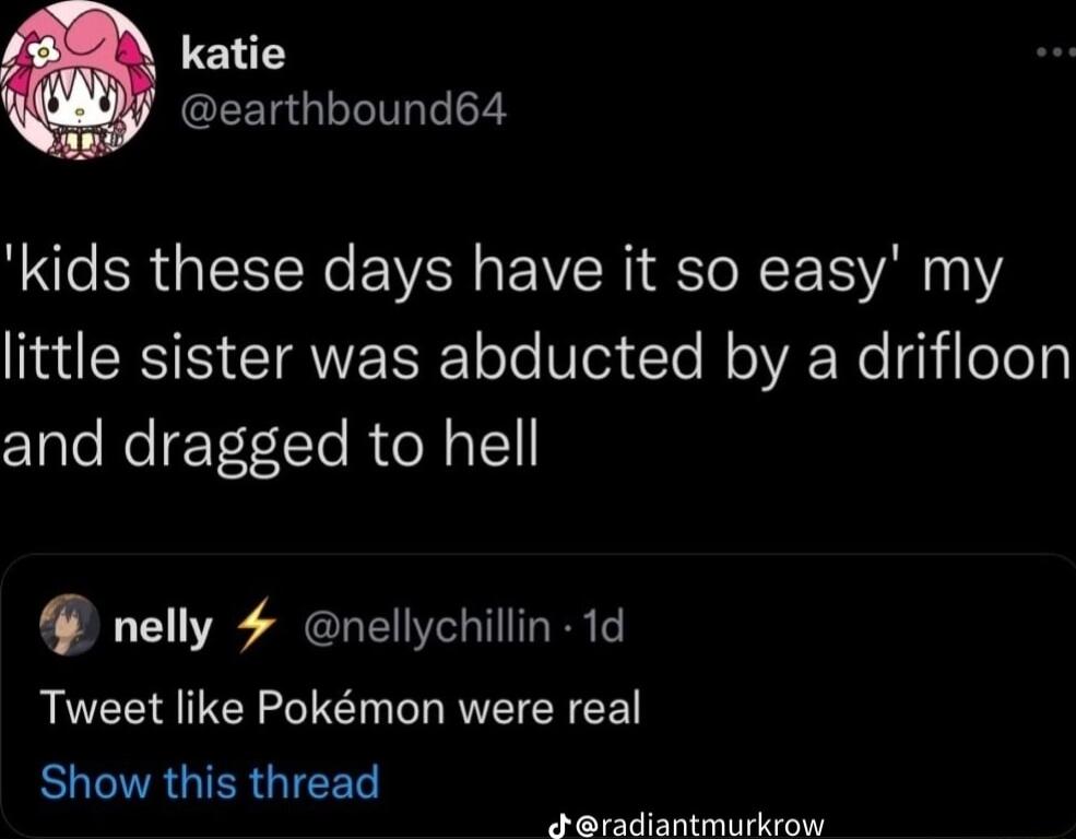 katie CEER GRS kids these days have it so easy my RSN CIAWVERElfo Mo Te N oR Re q1ileloy and dragged to hell nelly 4 nellychillin 1d Tweet like Pokmon were real BUCIAGIERGIEET P S e