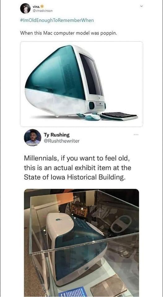 ow t When this Mac computer model was poppin Rushing PRushthewriter Millennials if you want to feel old this is an actual exhibit item at the State of lowa Historical Building