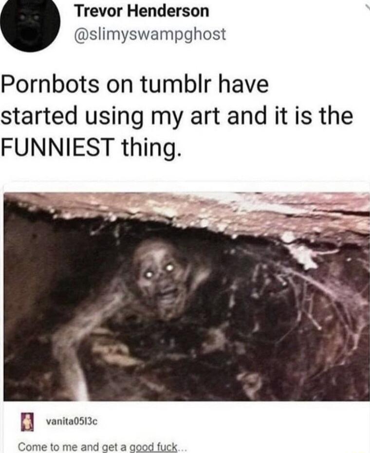 Trevor Henderson slimyswampghost Pornbots on tumblr have started using my art and it is the FUNNIEST thing B vaniaosize Come 10 me and get oood fick