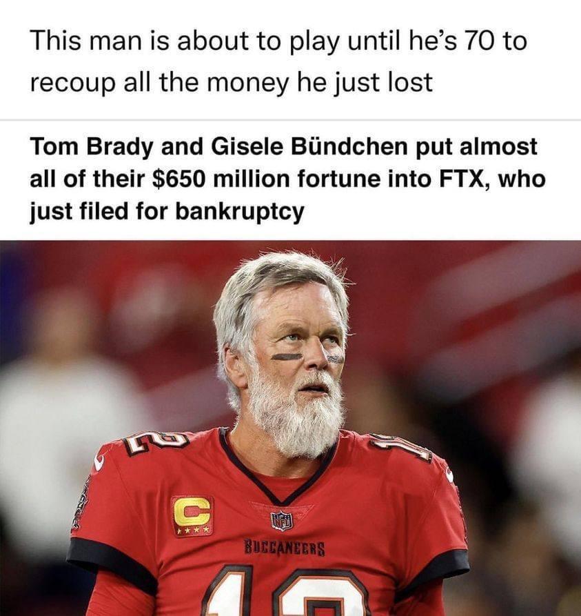 This man is about to play until hes 70 to recoup all the money he just lost Tom Brady and Gisele Biindchen put almost all of their 650 million fortune into FTX who just filed for bankruptcy
