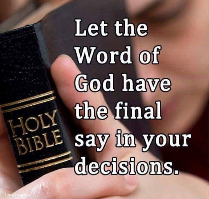 Let the Word of God have the final say in your decisions.