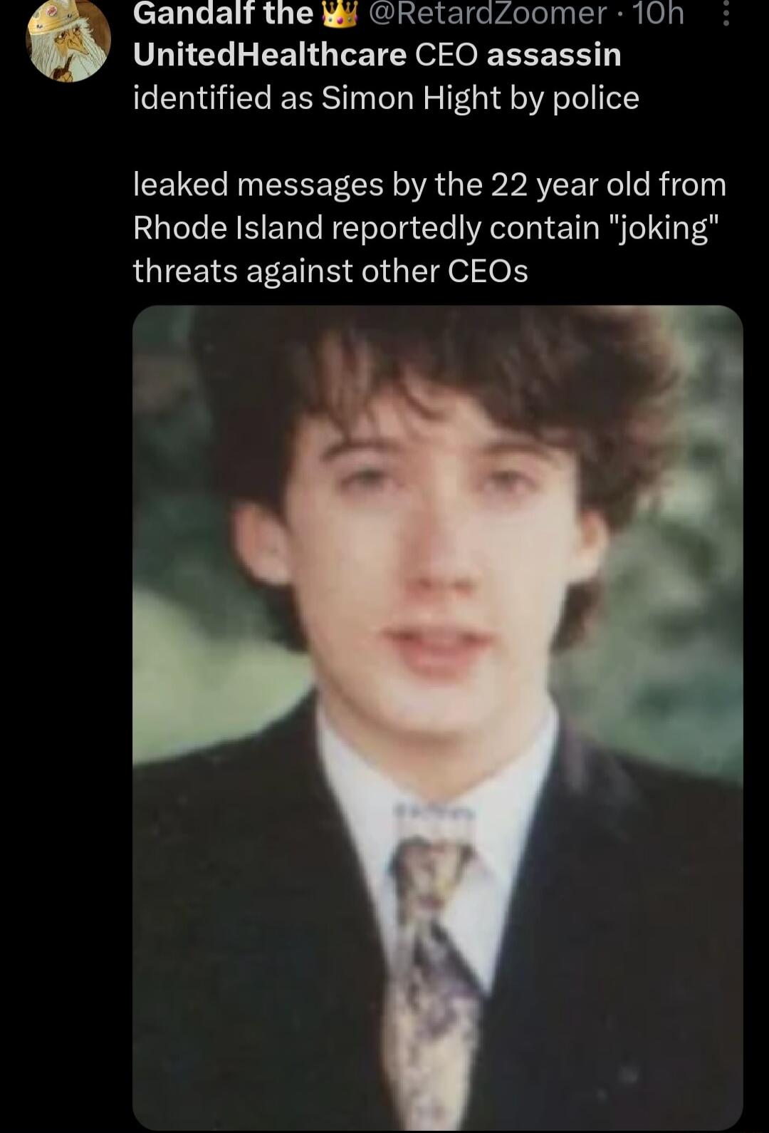 Gandalf the RetardZoomer 10h UnitedHealthcare CEO assassin identified as Simon Hight by police leaked messages by the 22 year old from Rhode Island reportedly contain joking LGICEICEEET T gt g oo