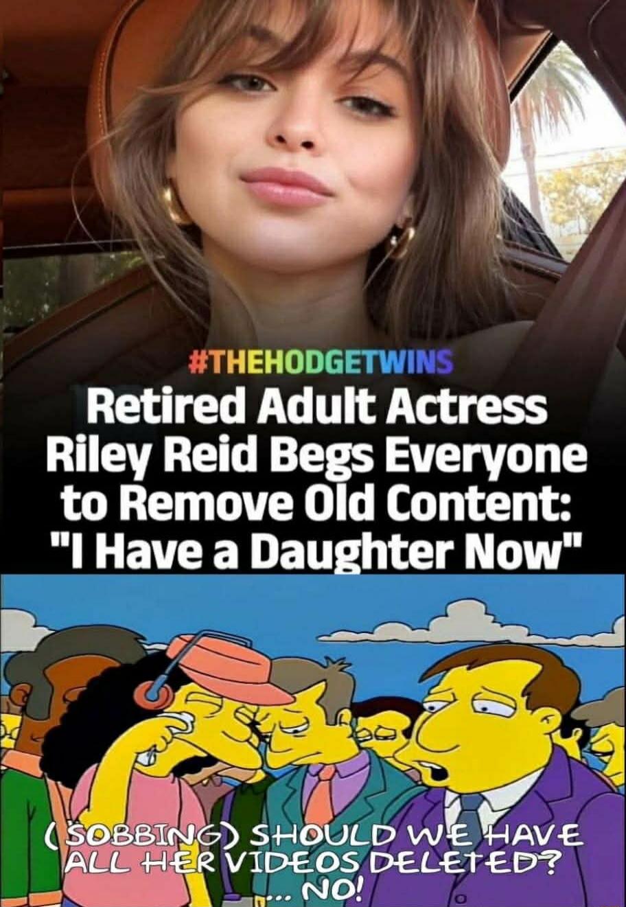 Retired Adult Actress [redacted] Begs Everyone to Remove Old Content: 'I Have a Daughter Now' [image shows Simpsons caption: 'Sobbing should we have all her videos deleted? ... no!']