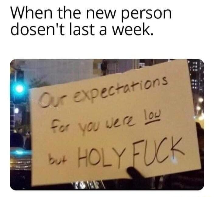 When the new person dosent last a week