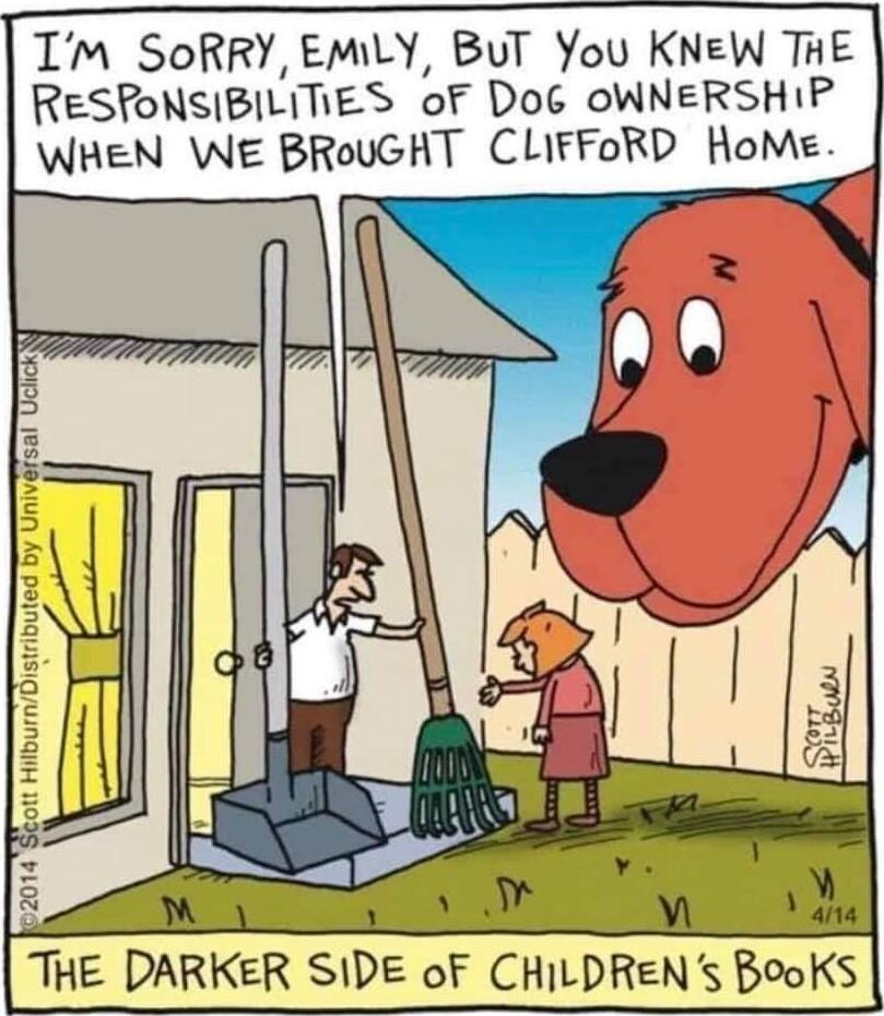 IM SoRRY EmLY BuT You KNeW THE RESPONSIBILITES of Doc OWNERSHIP WHEN WE BRoUGHT CLIFFORD HoMe 3 y h 3 e v 8 T AUl LY 13 THE DARKER SIDE oF CHILDRENs BooKS
