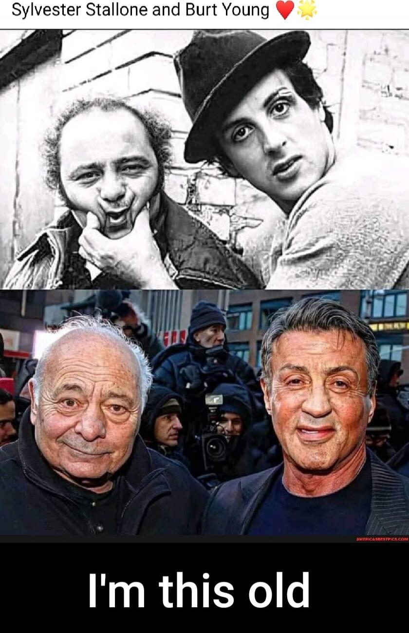 Sylvester Stallone and Burt Young ❤️
I'm this old