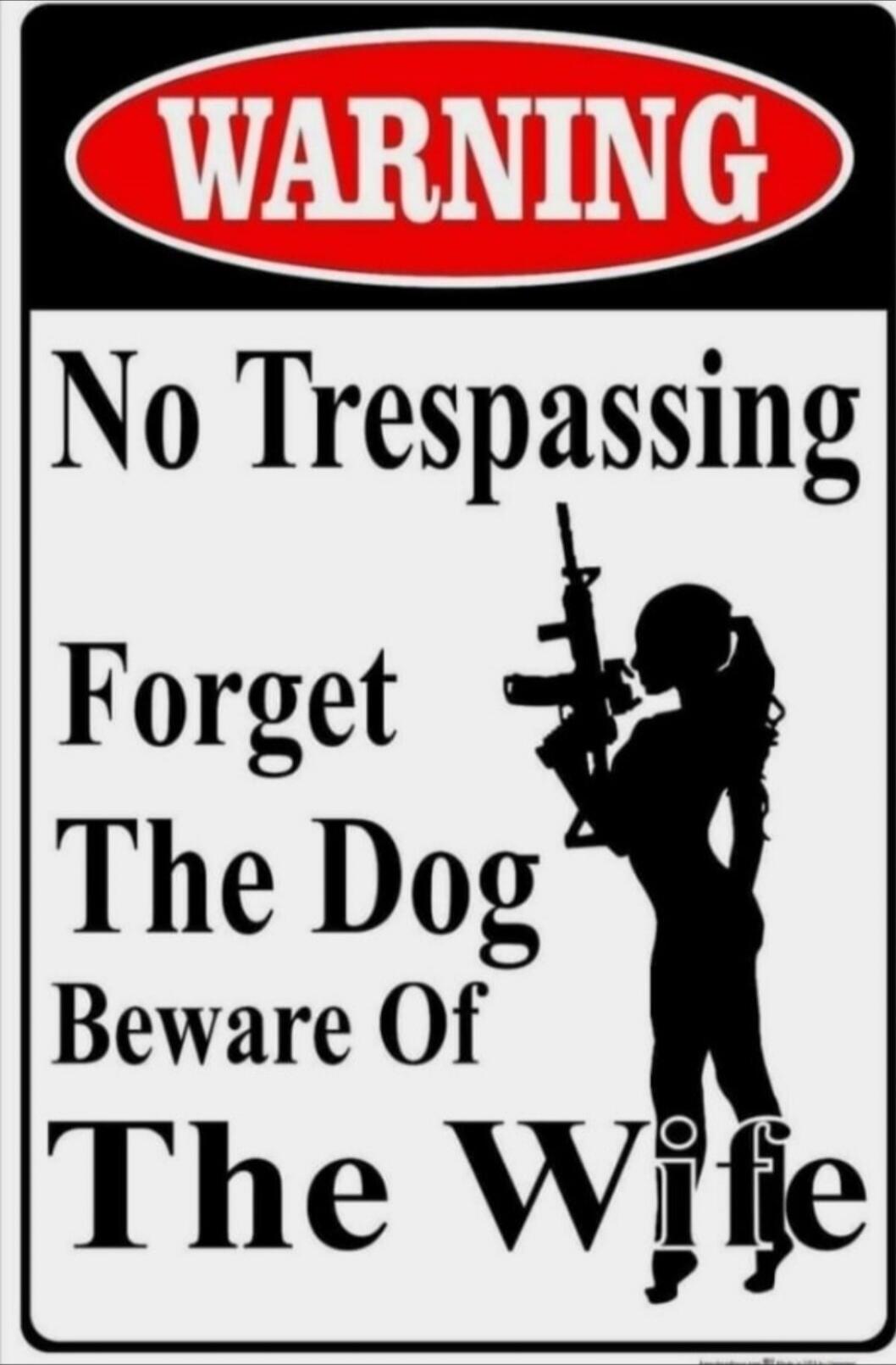 WARNING No Trespassing Forget The Dog Beware Of The Wife