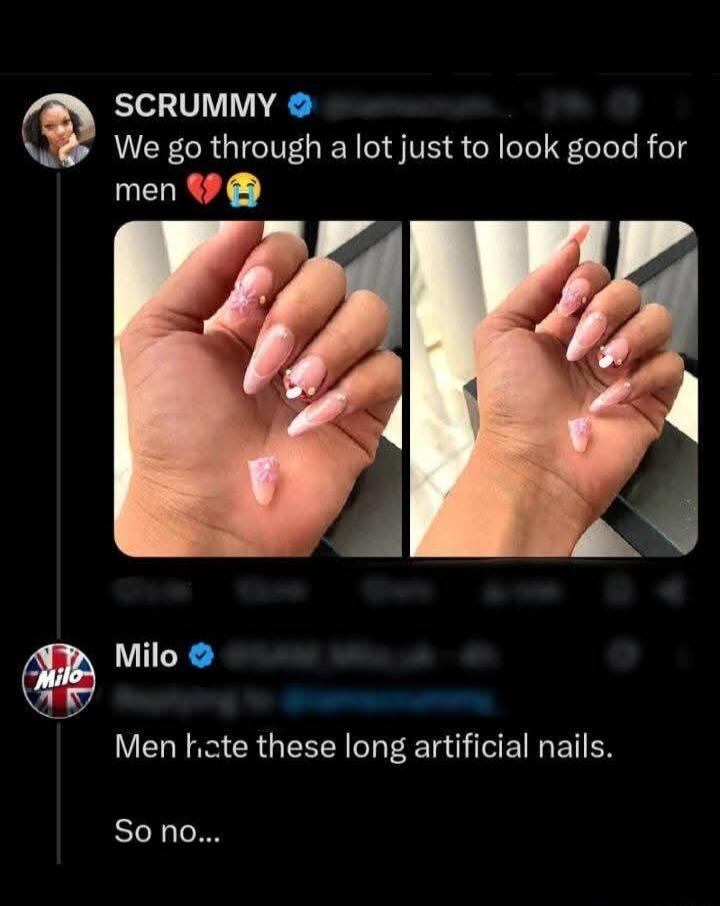 SCRUMMY: We go through a lot just to look good for men. Milo: Men hate these long artificial nails. So no...