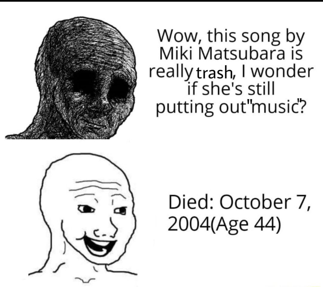 Wow this song by Miki Matsubara is really trash wonder if shes still putting outmusic Died October 7 2004Age 44