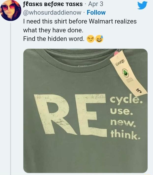 flasks eefose Tasks Apr 3 whosurdaddienow Follow I need this shirt before Walmart realizes what they have done Find the hidden word 3