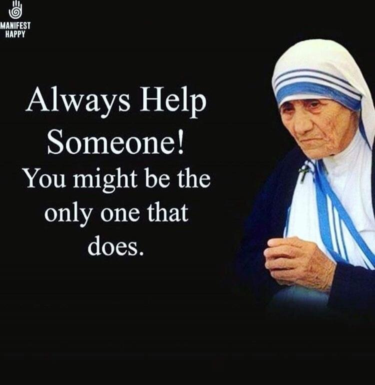 Always Help Someone! You might be the only one that does.
