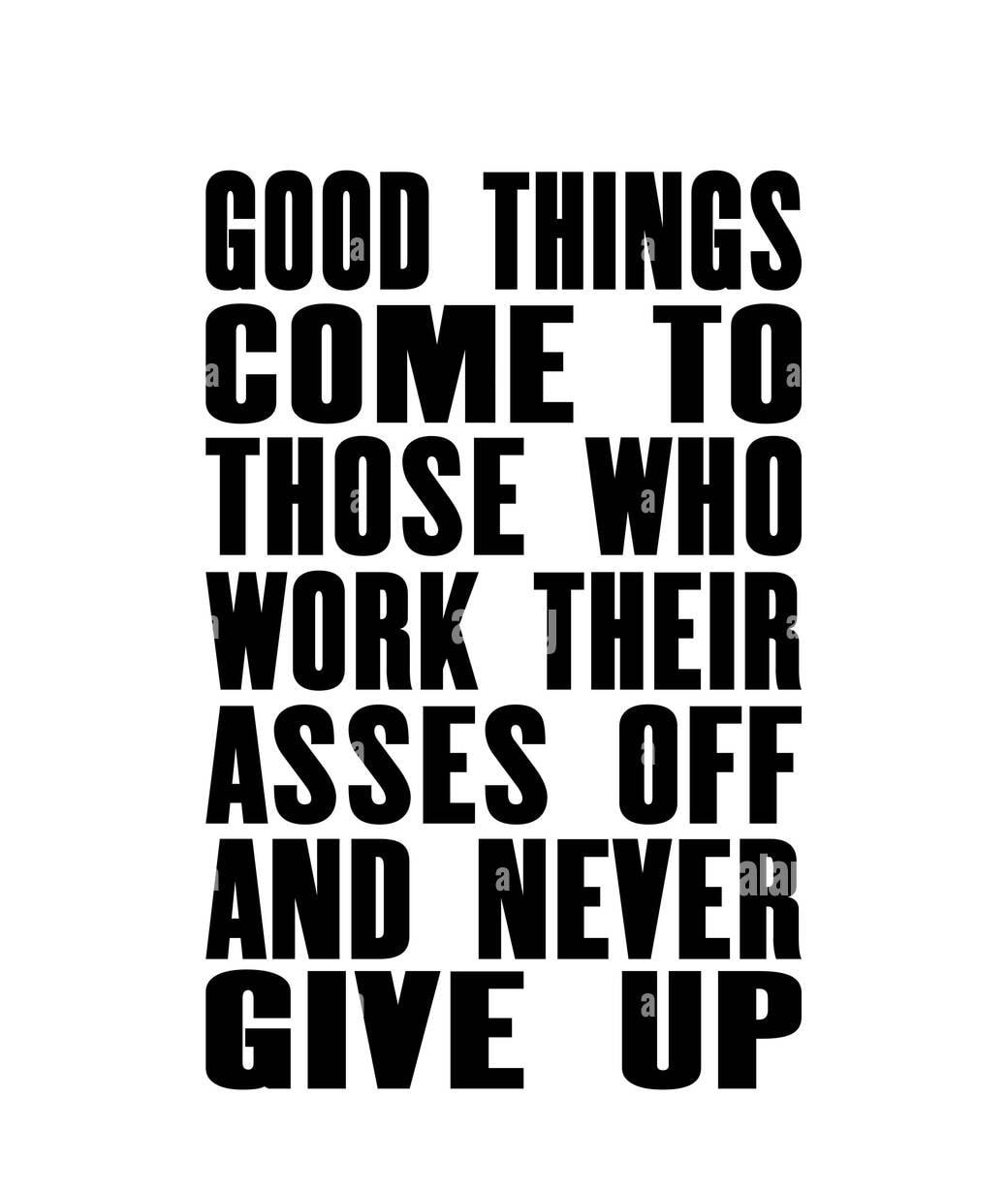 600D THINGS GCOME 10 THOSE WHO WORK THEIR ASSES OFF AND NEVER GIVE UP