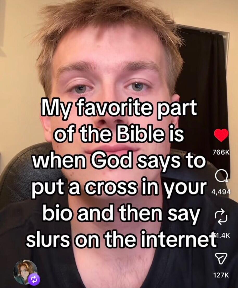 My favorite part of the Bible is when God says to put a cross in your bio and then say slurs on the internet