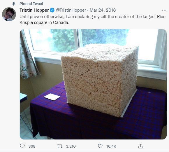 Pinned Tweet Tristin Hopper TristinHopper Mar 24 2018 Until proven otherwise am declaring mysef the creator of the largest Rice Krispie square in Canada 368 1 3210 Q 14k