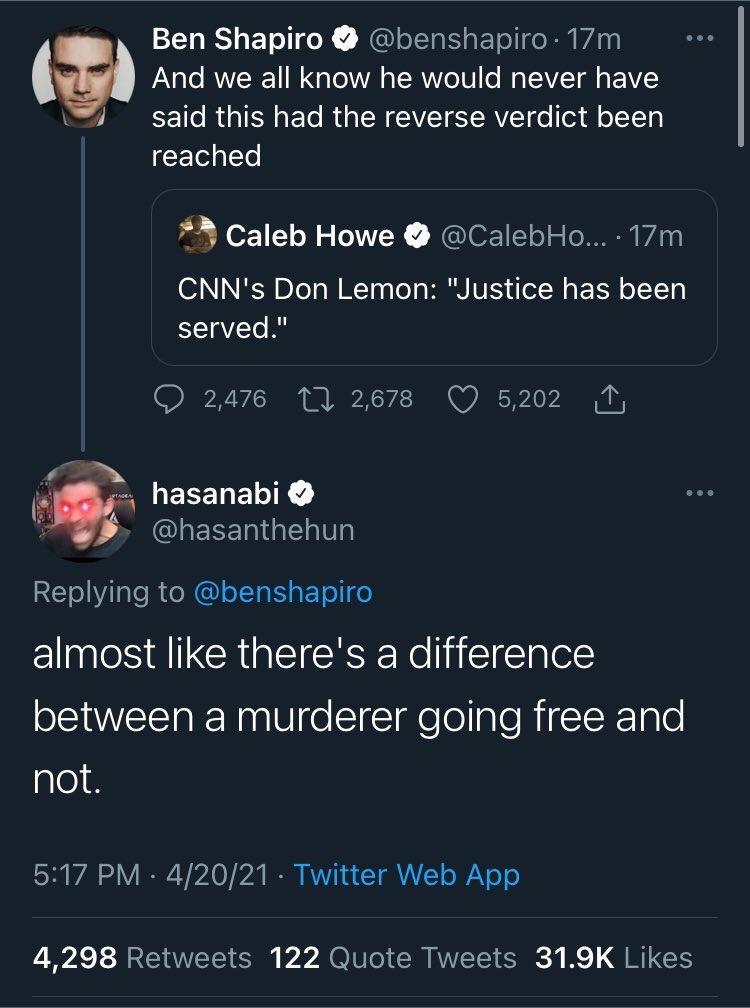 Ben Shapiro benshapiro 17m a And we all know he would never have S 1o R IEN A ETo RGN CWETET RV do l o11oT3 CETS o A caleb Howe CalebHo 17m CNNs Don Lemon Justice has been served 2476 1 2678 Q 5202 v g P ECET TR IEEETRI V REIilale R oITaS aF Tel o almost like theres a difference between a murderer going free and glo 517 PM 42021 Twitter Web App 4298 Retweets 122 Quote Tweets 319K Likes