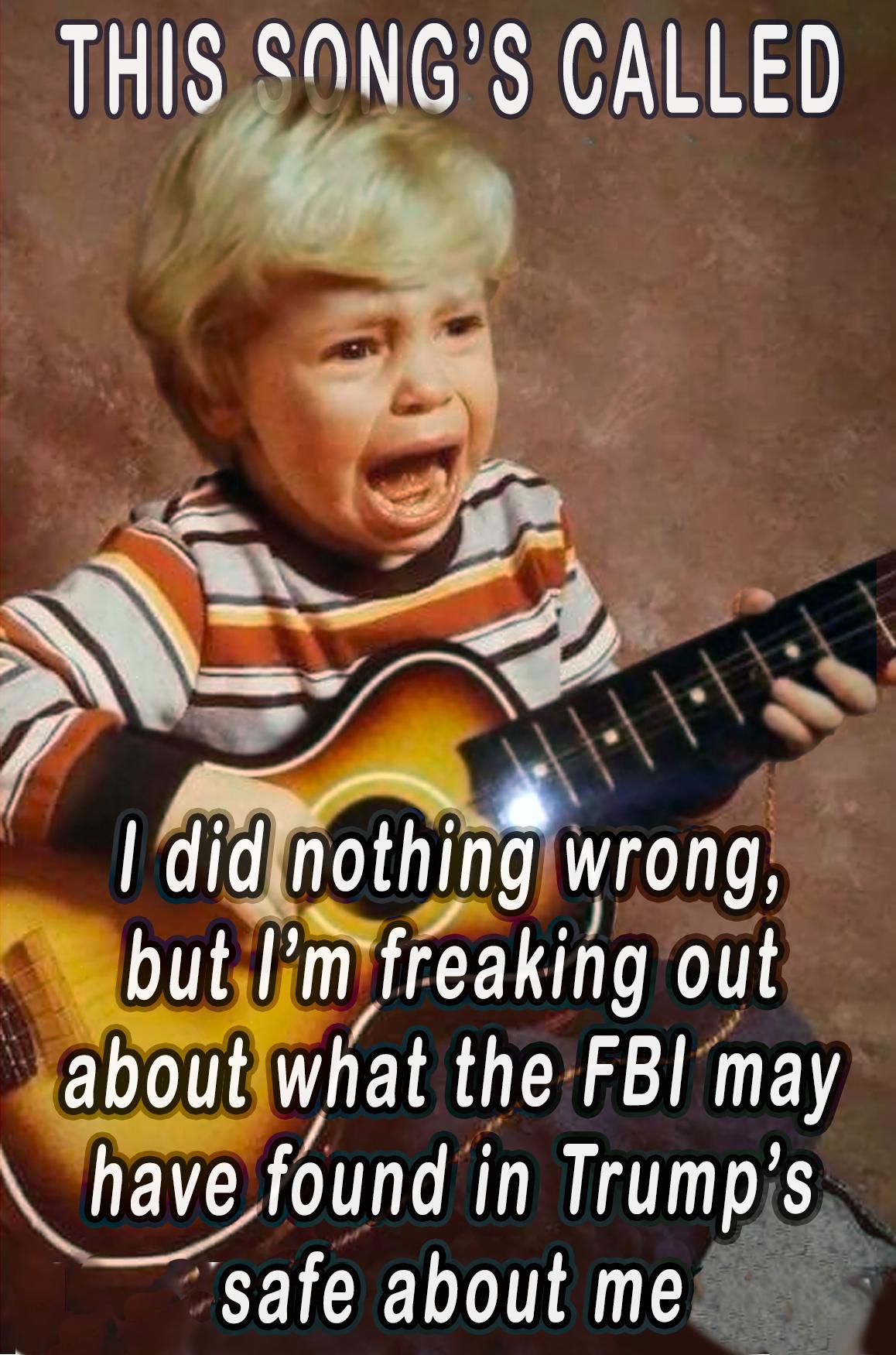 THIS SONGS CALLED did nothmg wrong Ifreakng out abo twhat the FBImay NUEE found in Trump s s fe about mef