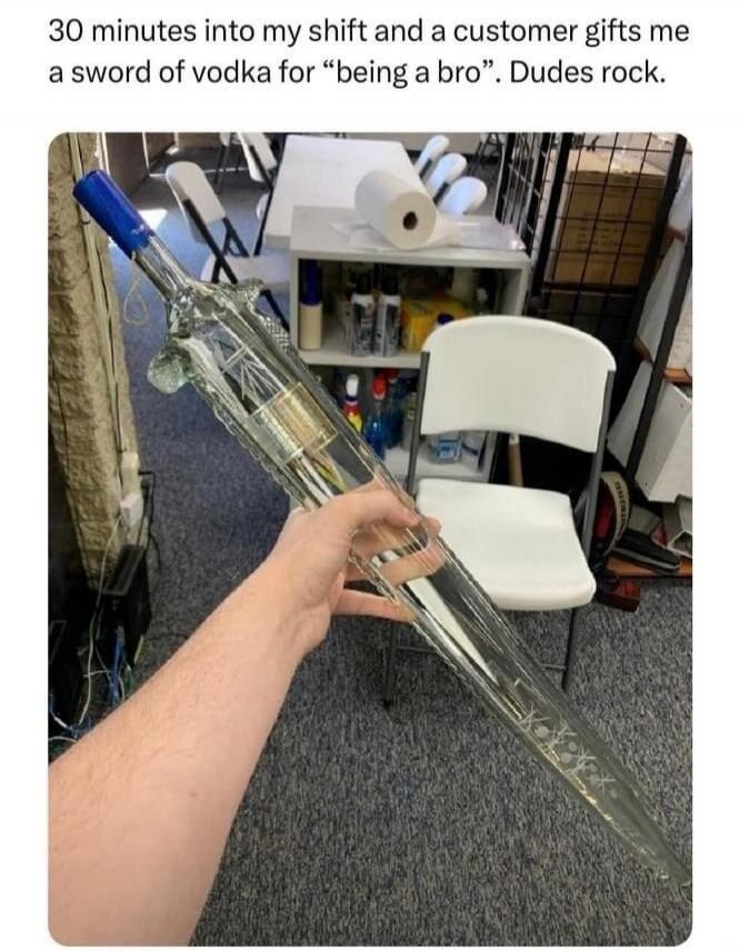 30 minutes into my shift and a customer gifts me a sword of vodka for 