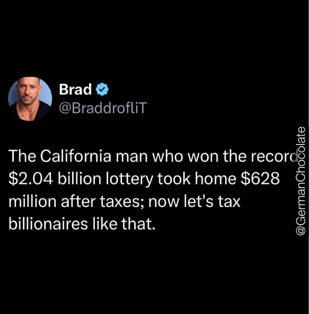 The California man who won the record $2.04 billion lottery took home $628 million after taxes; now let's tax billionaires like that.