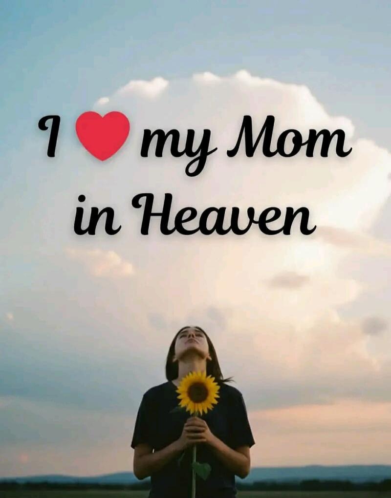 I love my Mom in Heaven