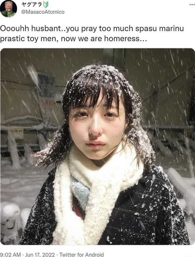 Ooouhh husbantyou pray too much spasu marinu prastic toy men now we are homeress