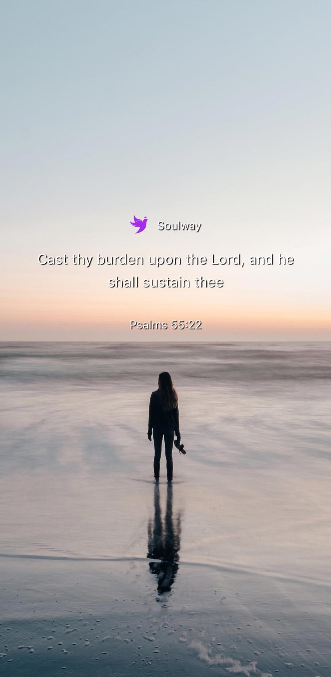 Soulway Cast thy burden upon the Lord, and he shall sustain thee Psalms 55:22