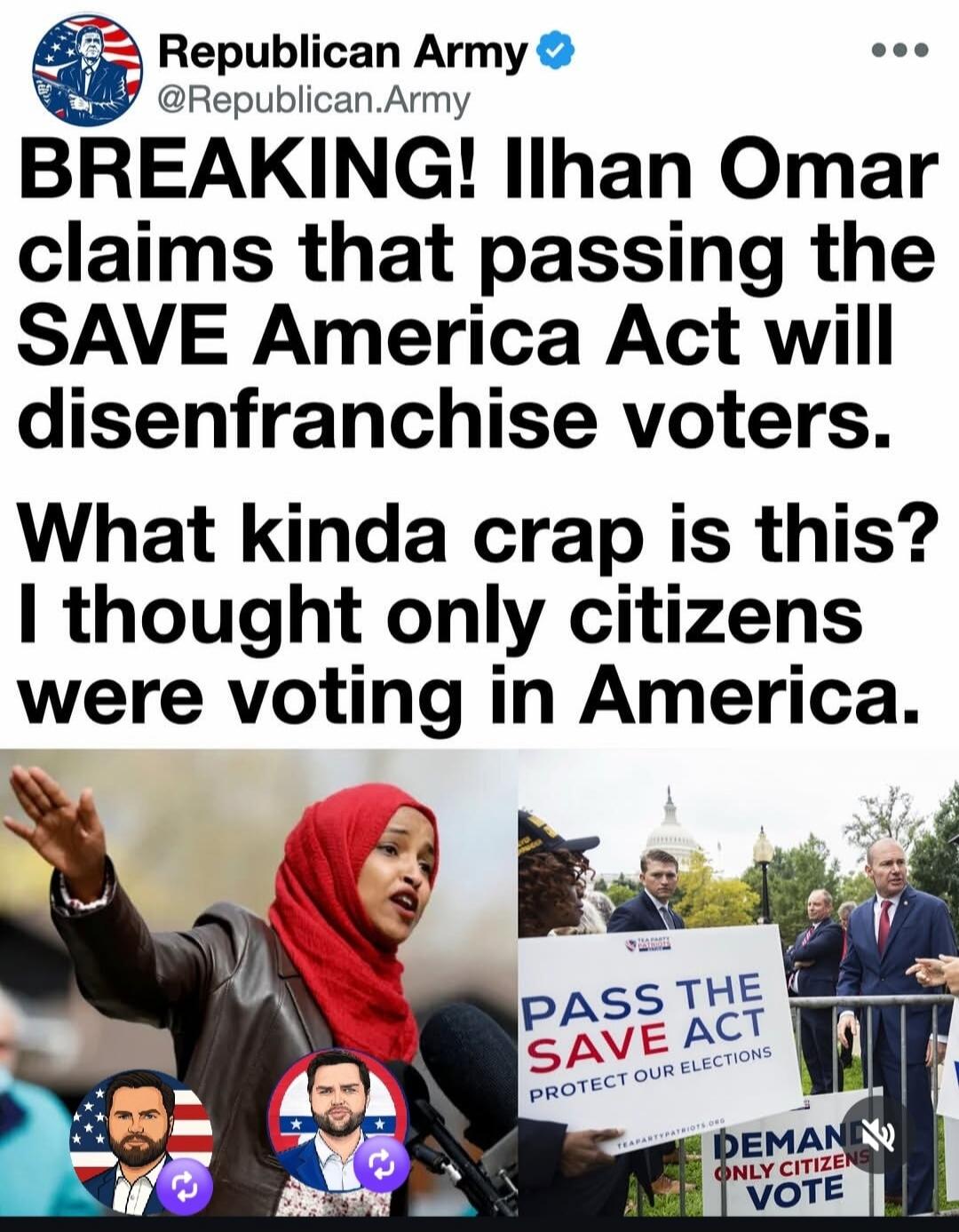 BREAKING! Ilhan Omar claims that passing the SAVE America Act will disenfranchise voters. What kinda crap is this? I thought only citizens were voting in America. PASS THE SAVE ACT PROTECT OUR ELECTIONS. DEMAND ONLY CITIZENS VOTE.
