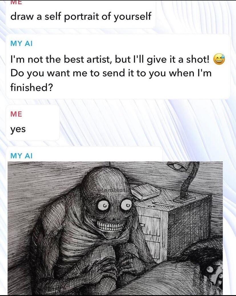 e draw a self portrait of yourself MY Al 3 Im not the best artist but Ill give it a shot Do you want me to send it to you when Im finished